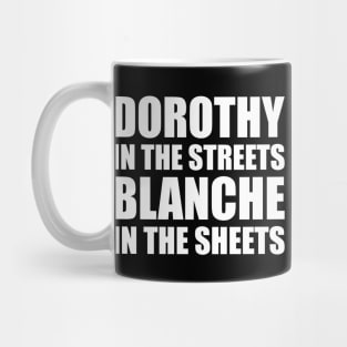 DOROTHY IN THE STREETS BLANCHE IN THE SHEETS Mug